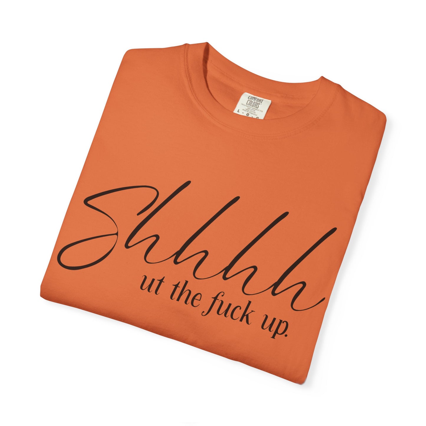 Shhhh.. ut the fuck up Tee