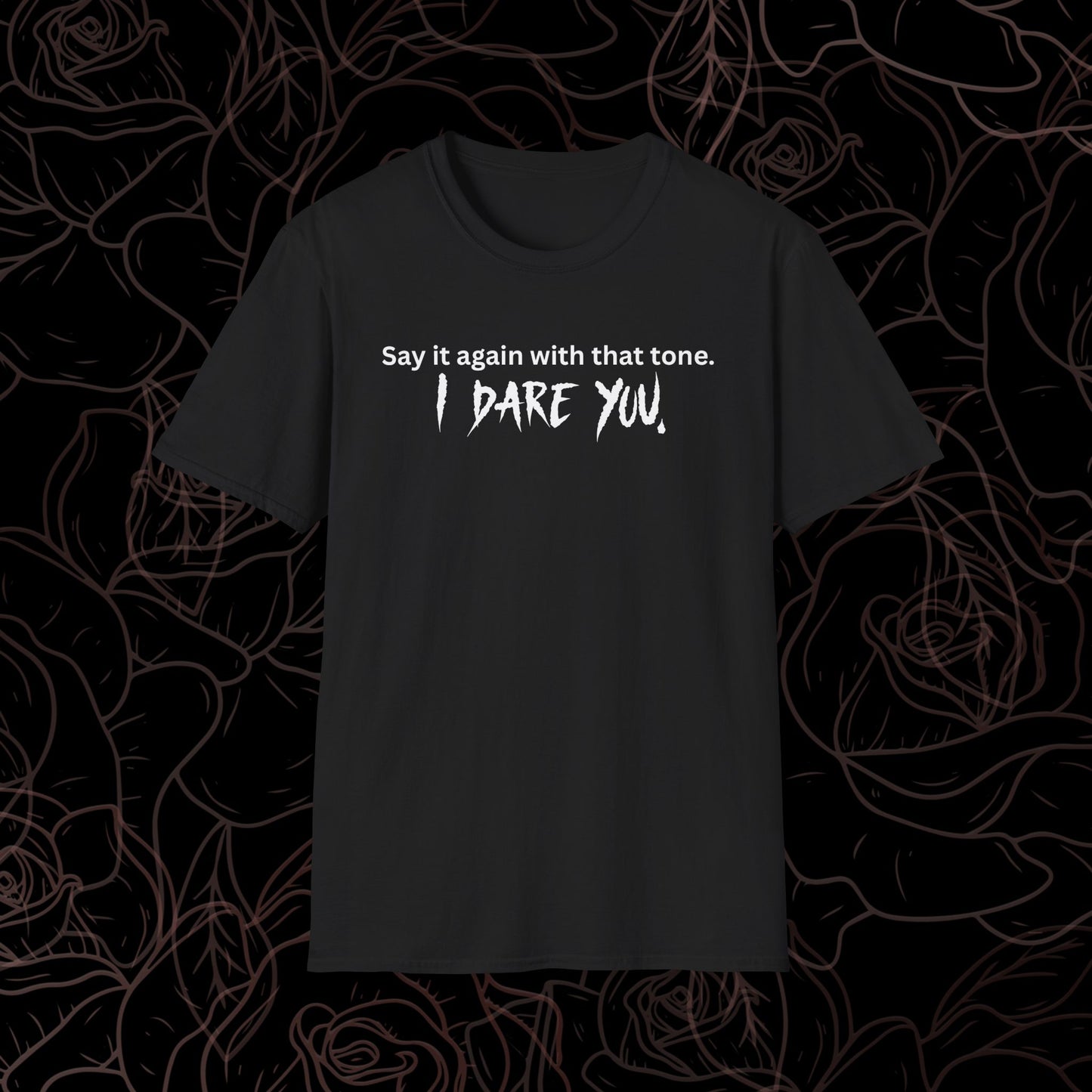 Say It Again, I dare you. Tee