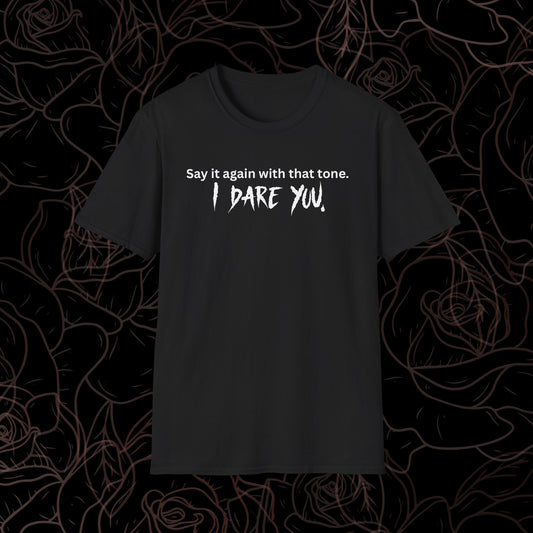 Say It Again, I dare you. Tee