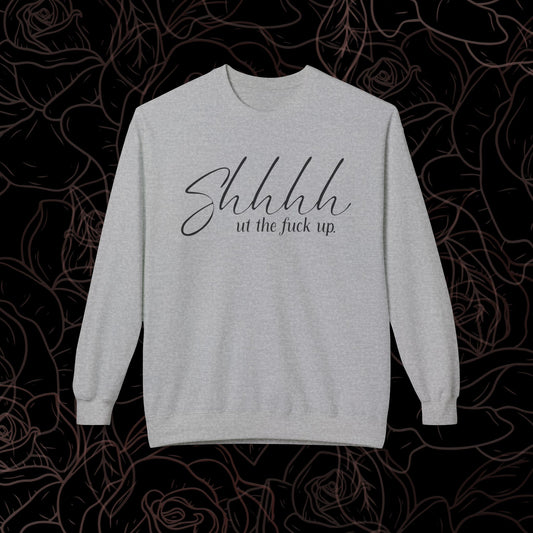 Shhhhh.. ut the fuck up Crewneck
