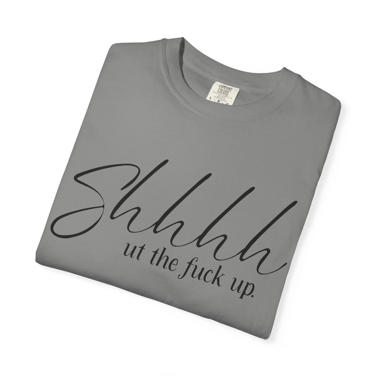 Shhhh.. ut the fuck up Tee