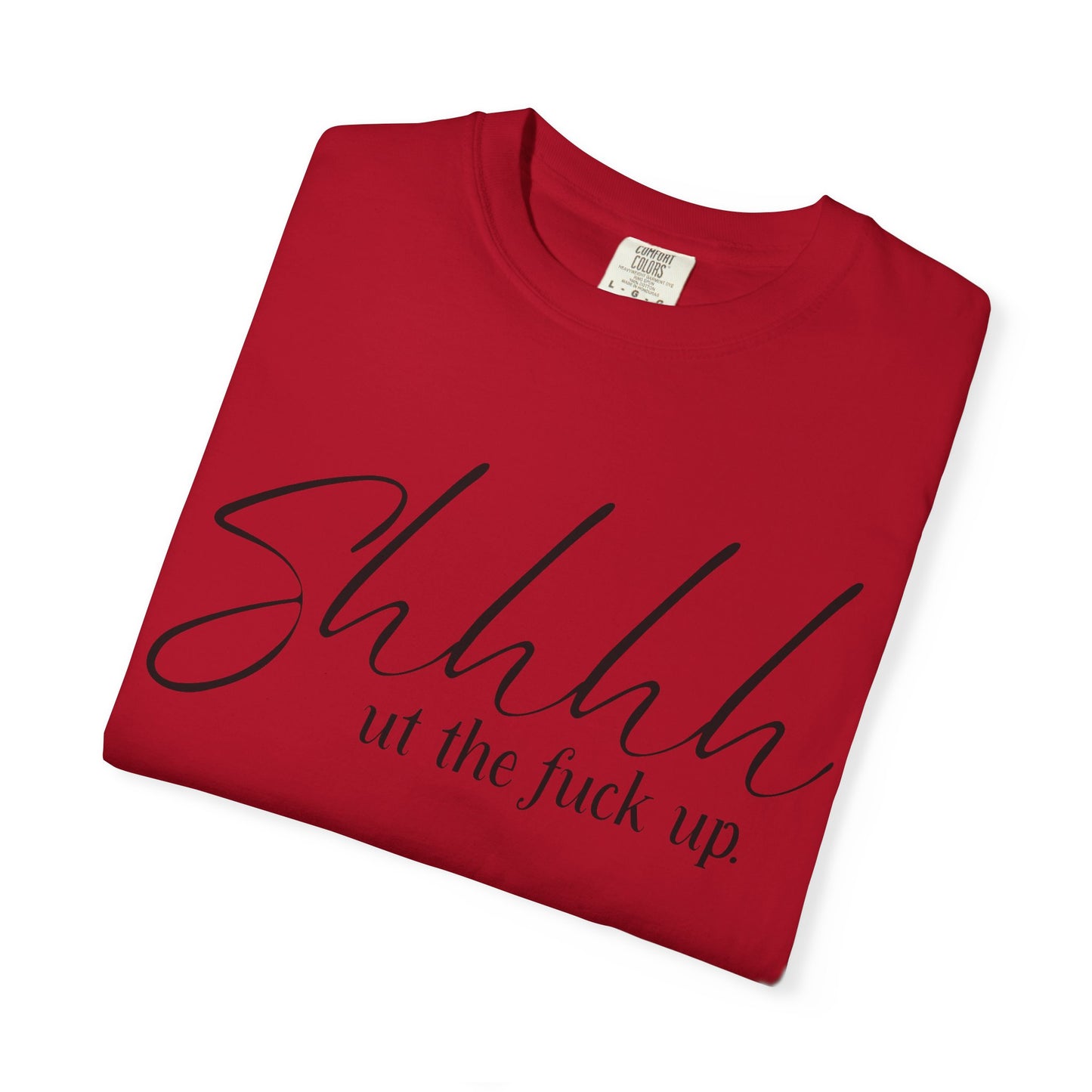Shhhh.. ut the fuck up Tee