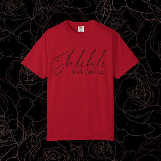 Shhhh.. ut the fuck up Tee