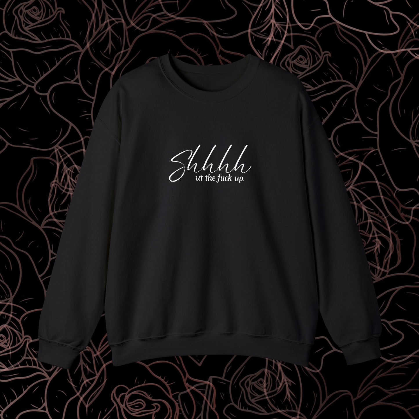Shhh ut the fuck up emboirdered crew