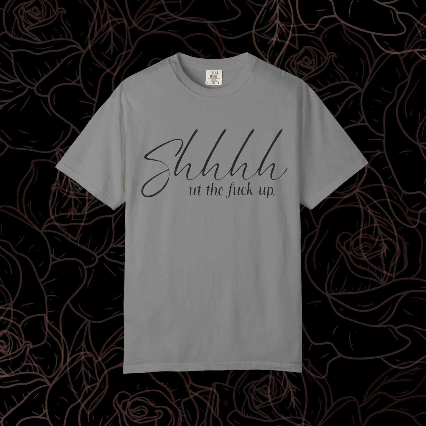 Shhhh.. ut the fuck up Tee