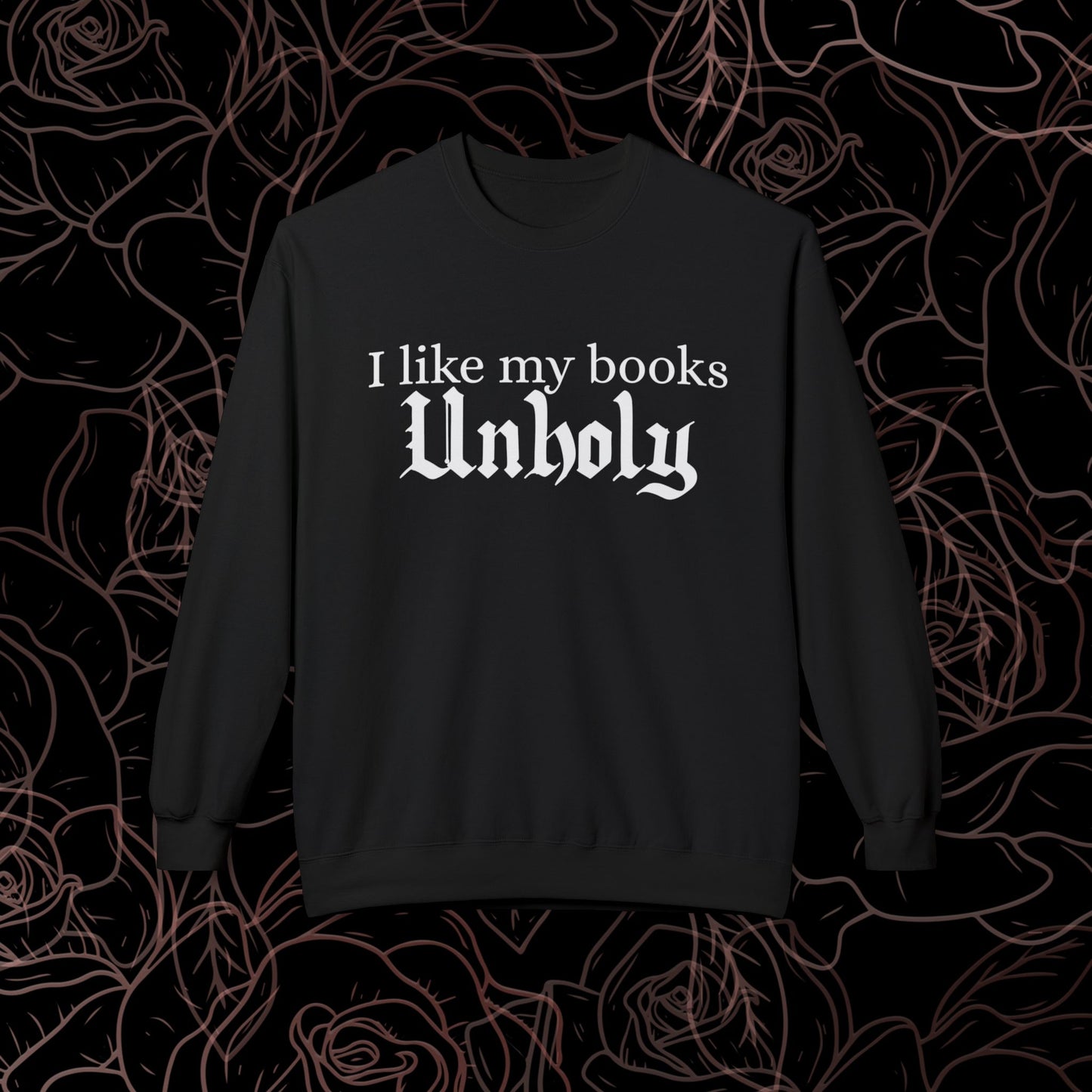 I like my books unholy - front/back crewneck