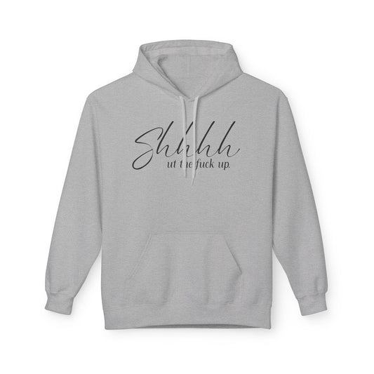SHHHH ut the fuck up Hoodie